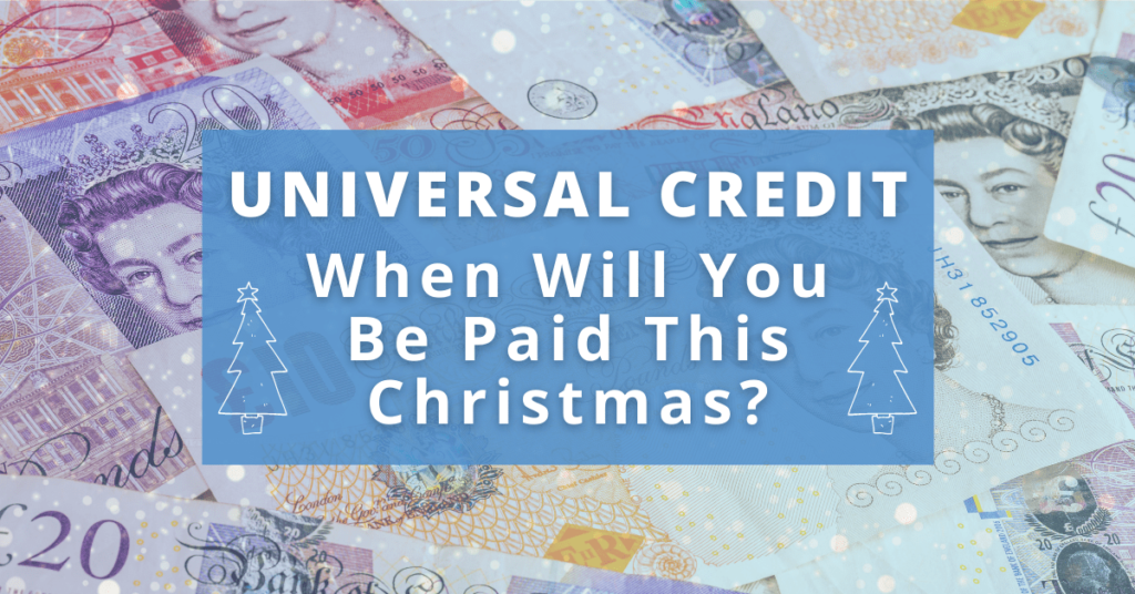 Image of UK bank notes £10's, £20's, and £50's with a blue text box that reads "Universal Credit When Will You Be Paid" with white outlines of Christmas trees