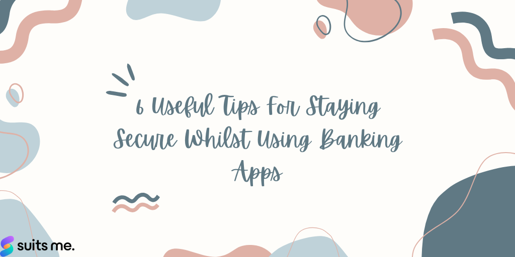text reading 6 useful tips for staying secure whilst using banking apps security